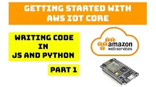 Getting started with AWS IoT Core-Part 1 | Writing JS and Python code for connection | Thing Shadows