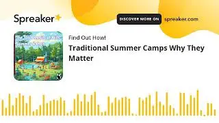 Traditional Summer Camps Why They Matter