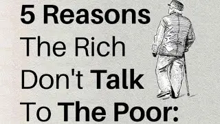 5 Reasona The Rich Don't Talk to the Poor | Inspirational Quotes