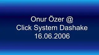 Onur Özer @ Click System Dashake 16.06.2006