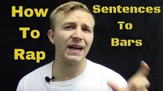 How To Rap: Turn Sentences Into Bars