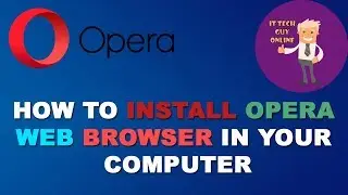 How To Install Opera Web Browser in your computer