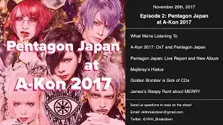 VKH Breakdown Episode 2 - Pentagon Japan at A-Kon 2017 (11/20/17)