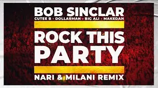 Bob Sinclar Ft. Cutee B, Dollarman, Big Ali, Makedah - Rock This Party (Nari & Milani Remix)