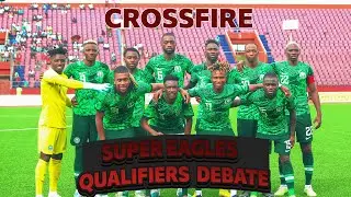 CROSS FIRE || Can Nigeria's Super Eagles qualify for the 2026 World Cup?