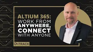 Altium 365: Work from Anywhere, Connect with Anyone