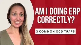 Am I doing ERP correctly? (3 Common OCD Traps)