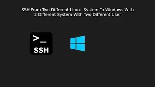 SSH From Two Different Unix Or Linux  System To Windows System With Two Different User