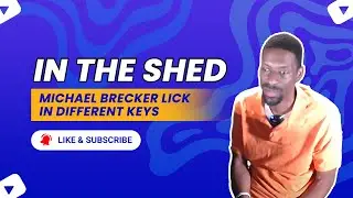 In The Shed | Michael Brecker Lick In Different Keys