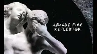 Arcade Fire - Reflektor