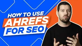 How To Use Ahrefs For SEO