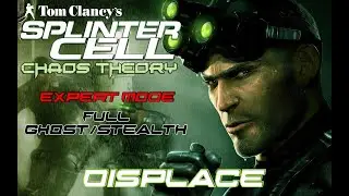 Splinter Cell: Chaos Theory | Mission 5 - Displace (Expert Difficulty and 100% Stealth)
