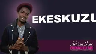 Adrian Tate - Ekeskuzu Me (Excuse me) Lyric Video
