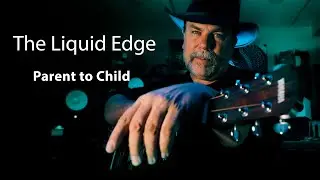 The Liquid Edge - Parent to Child  (Original)