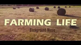 Farming Life - Farm Background Music for Farmers