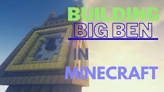 Building Big Ben in Minecraft