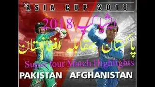 Pakistan vs Afghanistan Super Four Asia Cup 2018 match highlights