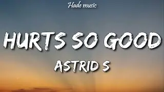Astrid S - Hurts So Good (Lyrics)