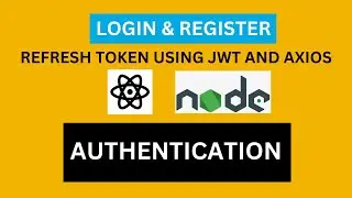 Authentication in MERN Stack Using JWT, Refresh Tokens and Axios