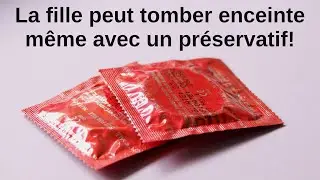 Attention! Elle peut tout à fait tomber enceinte même avec un préservatif!
