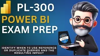 13. Crack the Power BI PL-300 Exam Preparation - Reference vs Duplicate in Power Query