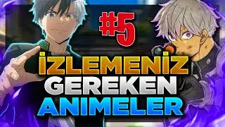 İZLEMENİZ GEREKEN EFSANE 5 YENİ ANİME ÖNERİSİ !
