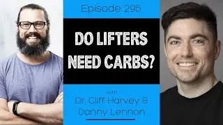 Ep 295 - Do Lifters Need Carbs?