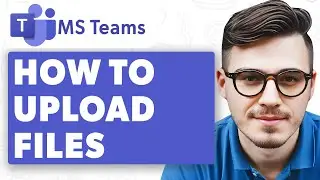 How To Upload Files On Microsoft Teams [2025 Guide]