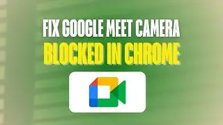 How to Fix Google Meet Camera Blocked in Chrome (2026)