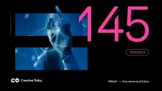 Creative Talks Episodio 145 - Preguntas filosóficas sobre la tecnología