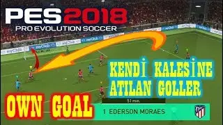 PES 2018 OWN GOALS-UNLUCKY GOALS