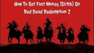 How To Get Fast Money (Glitch) On Red Dead Redemption 2