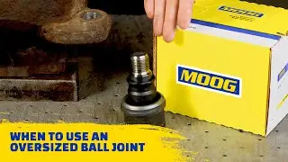 When to Use an Oversized Ball Joint | MOOG Parts