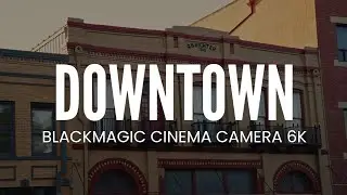 Downtown | Blackmagic Cinema Camera 6K Full Frame (Open Gate)