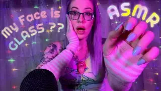 ASMR My Face is Glass, Your Face is Plastic! & other tingly sounds