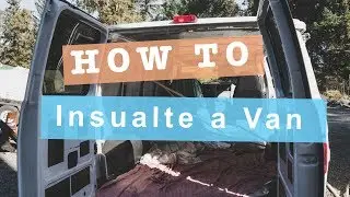How to Insulate a Van - As I Learn You Learn Series