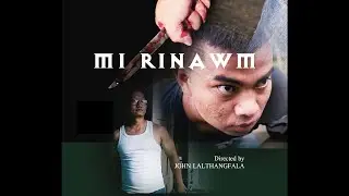 Mi RINAWM  ( MIZO FILM THAR )