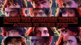 GUESS THE STRANGER THINGS ACTORS BY THEIR EYES