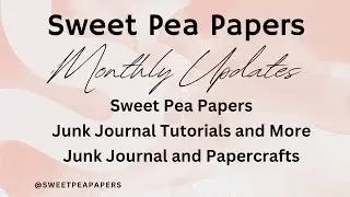 Sweet Pea Papers, Junk Journal Tutorials & More, Junk Journals & Papercrafts March Update