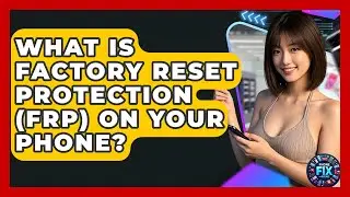 What Is Factory Reset Protection (FRP) On Your Phone? - Phone Fix and Features