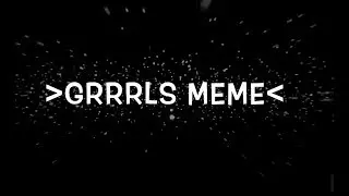 //GRRRLS//MEME||Eclipsa_Neko-Chan||