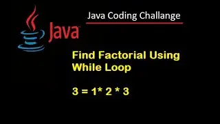 #8. Java Coding Challenge.  How to Find a Factorial of a Number