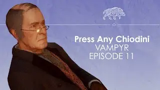 Let's Play Vampyr ep11 - HI FATHER - Press Any Chiodini