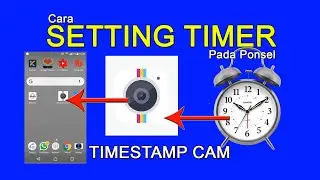 CARA SETTING TIMER PADA APLIKASI TIMESTAMP CAM