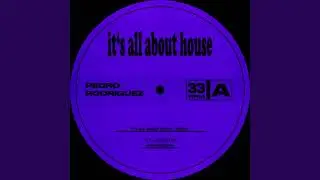 Pedro Rodriguez - It's All About House