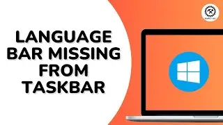 How To Fix Language Bar Missing From Taskbar in Windows?