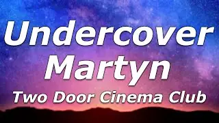 Two Door Cinema Club - Undercover Martyn (Lyrics) - 