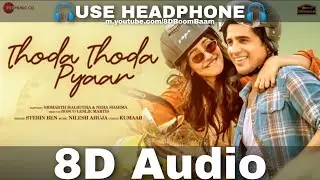 Thoda Thoda Pyaar (8D Audio) Sidharth Malhotra,Neha Sharma| Stebin Ben,Nilesh Ahuja | HQ 3D Surround