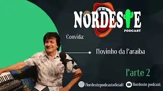 2ª Parte. Novinho da Paraíba, histórias inéditas da sua vida no Nordeste Podcast.