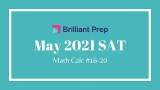 #16-20 -- May 2021 SAT Math (Calculator Permitted)